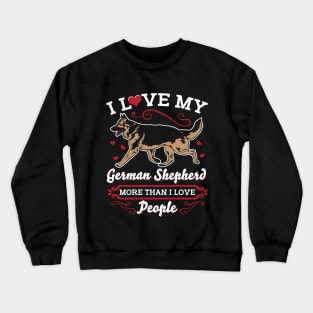 I Love My German Shepherd More Than People Crewneck Sweatshirt